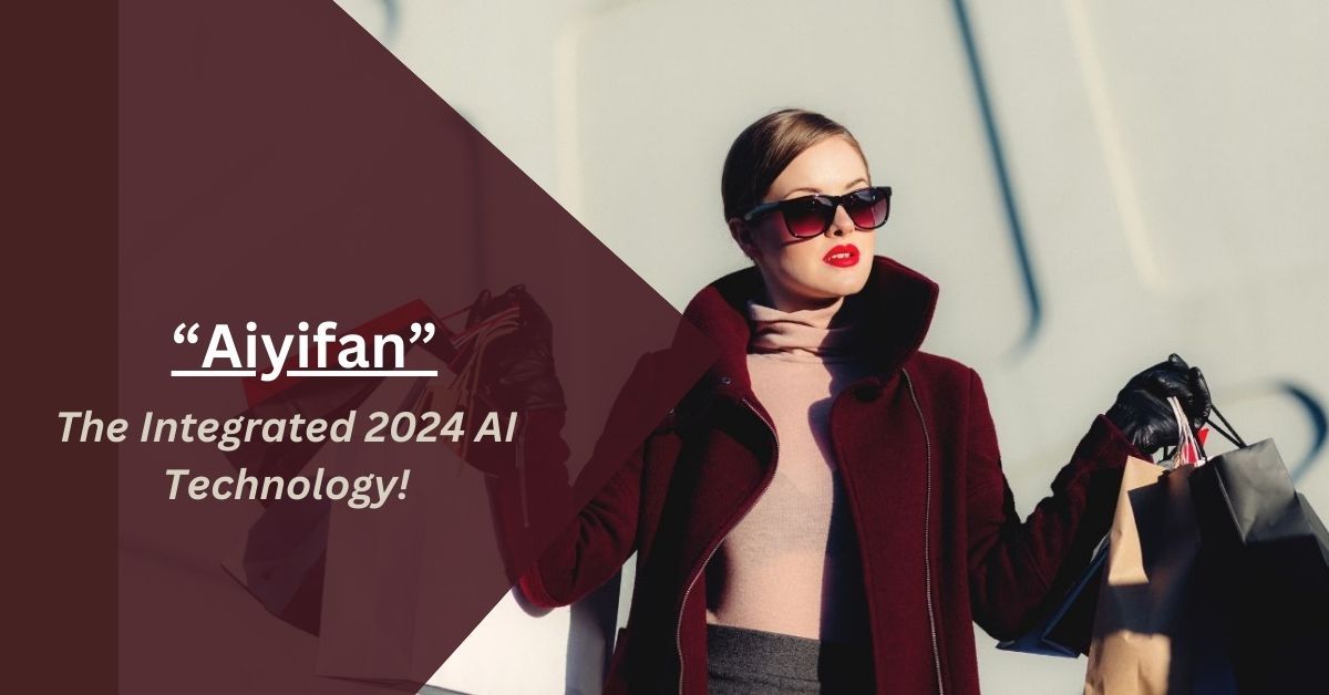 Aiyifan – The Integrated 2024 AI Technology!