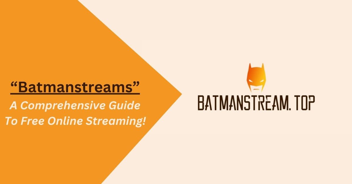 Batmanstreams – A Comprehensive Guide To Free Online Streaming!