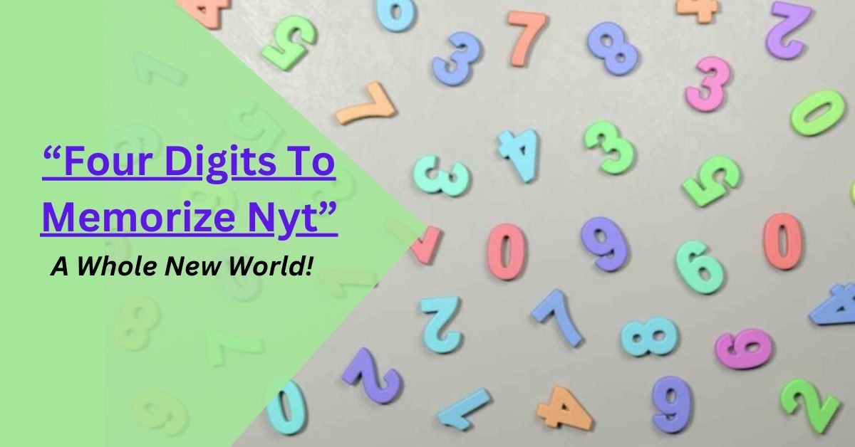 Four Digits To Memorize Nyt – A Whole New World!