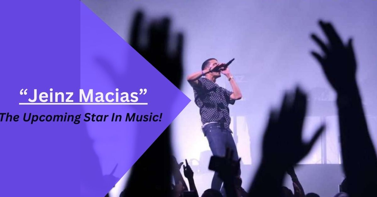 Jeinz Macias – The Upcoming Star In Music!