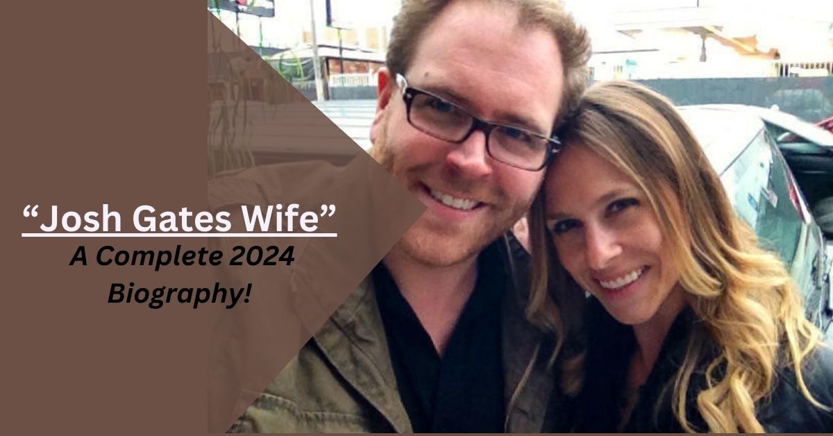 Josh Gates Wife – A Complete 2024 Biography!