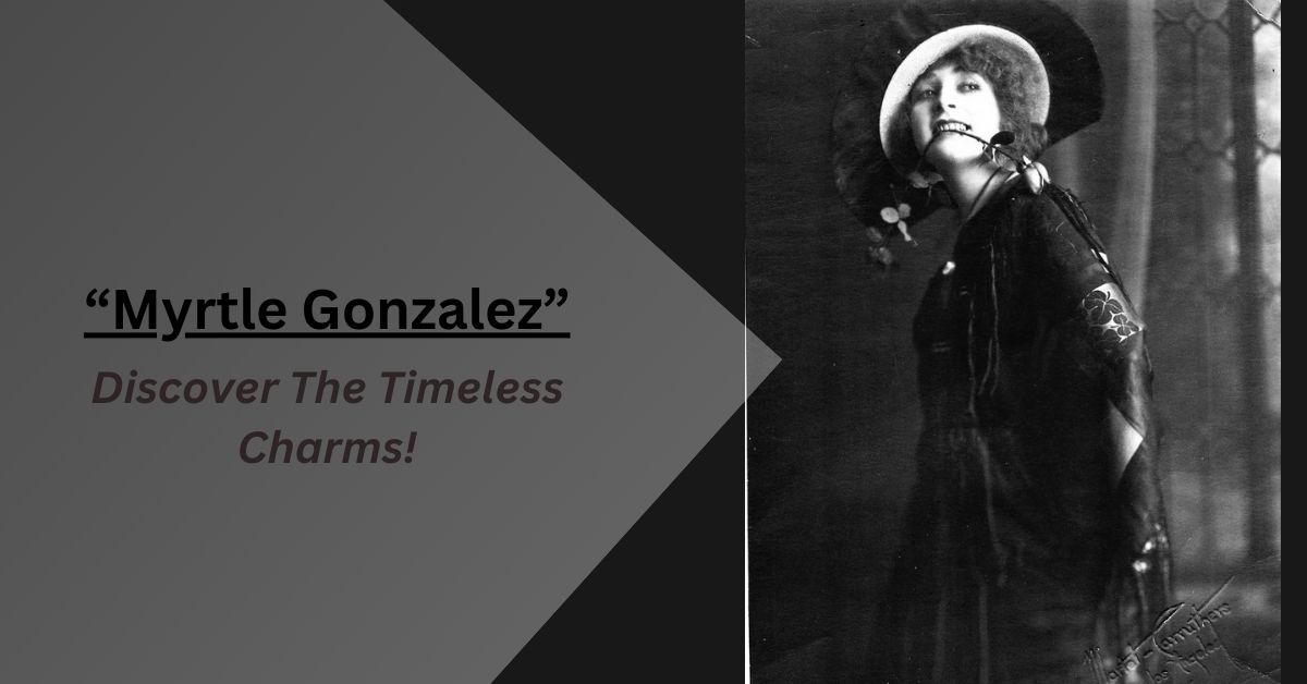 Myrtle Gonzalez – Discover The Timeless Charms!