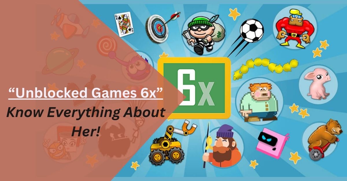 Unblocked Games 6x – Know Everything About This Game!