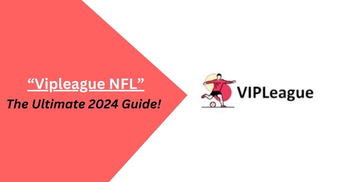 Vipleague NFL – The Ultimate 2024 Guide!
