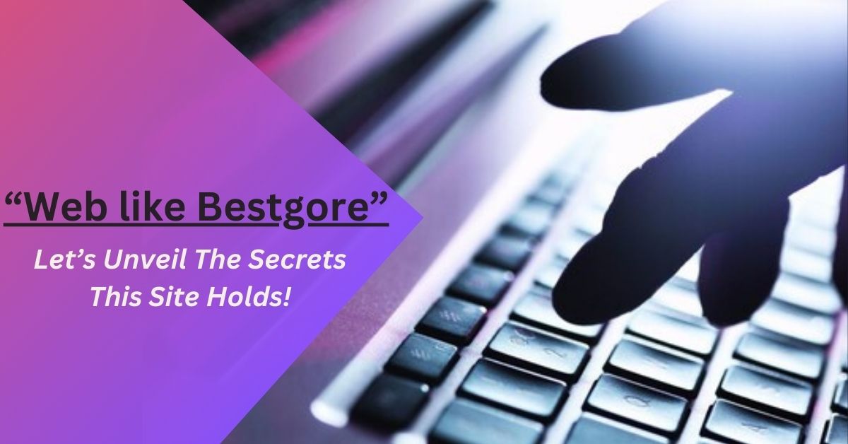 Web like Bestgore – Let’s Unveil The Secrets This Site Holds!