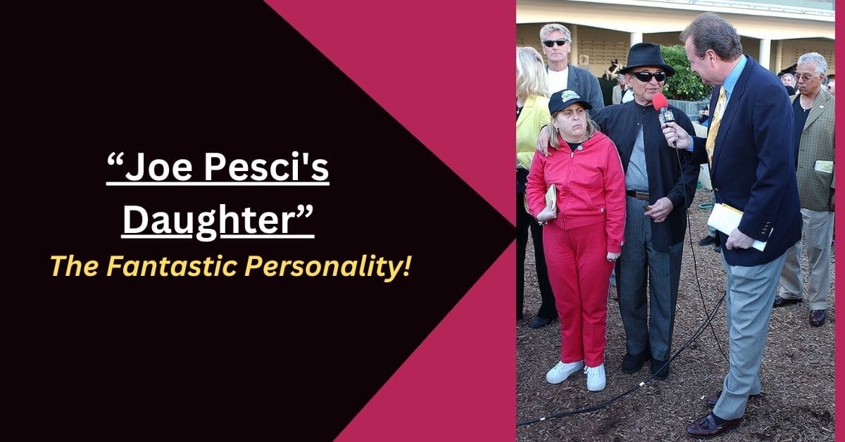Joe Pesci’s Daughter – The Fantastic Personality!