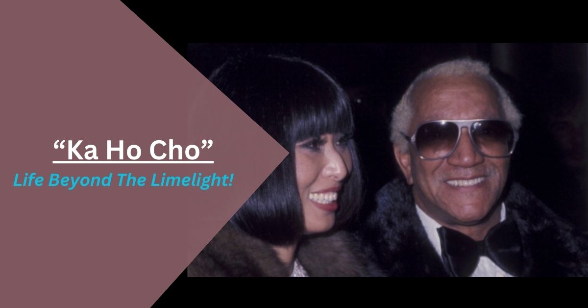 Ka Ho Cho – Life Beyond The Limelight!