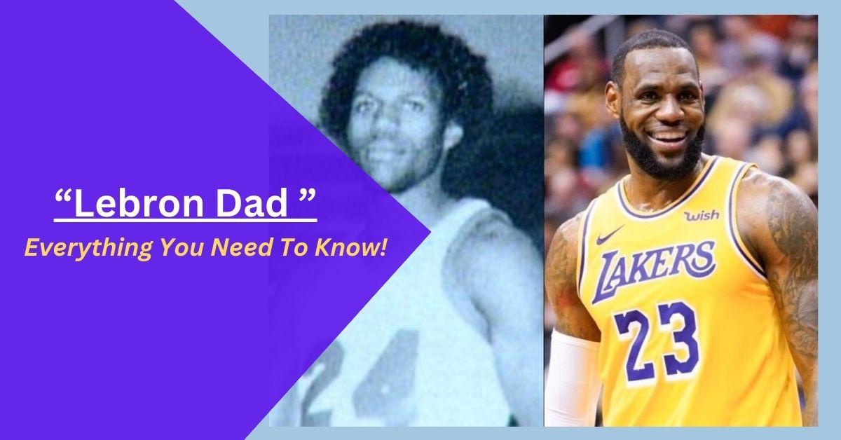 Lebron Dad – Everything You Need To Know!