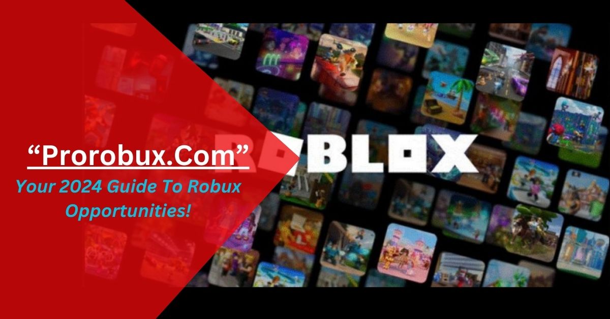 Prorobux.Com – Your 2024 Guide To Robux Opportunities!