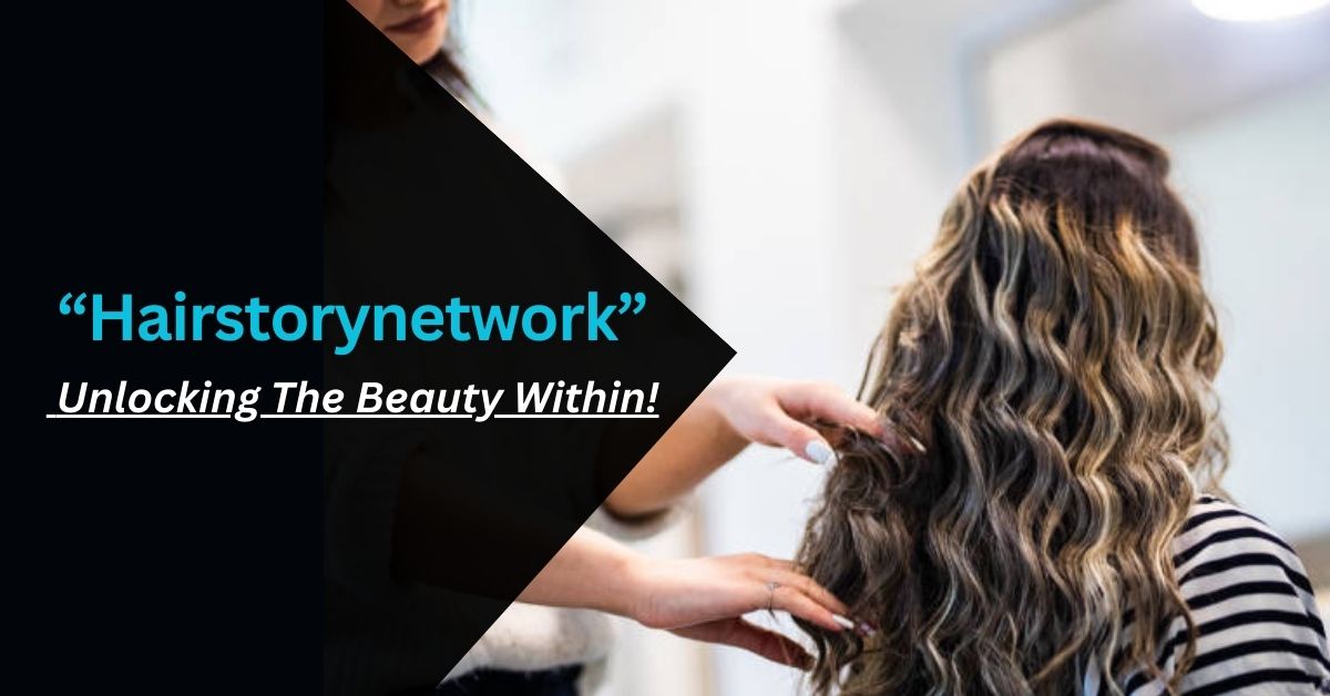 Hairstorynetwork – Unlocking The Beauty Within!
