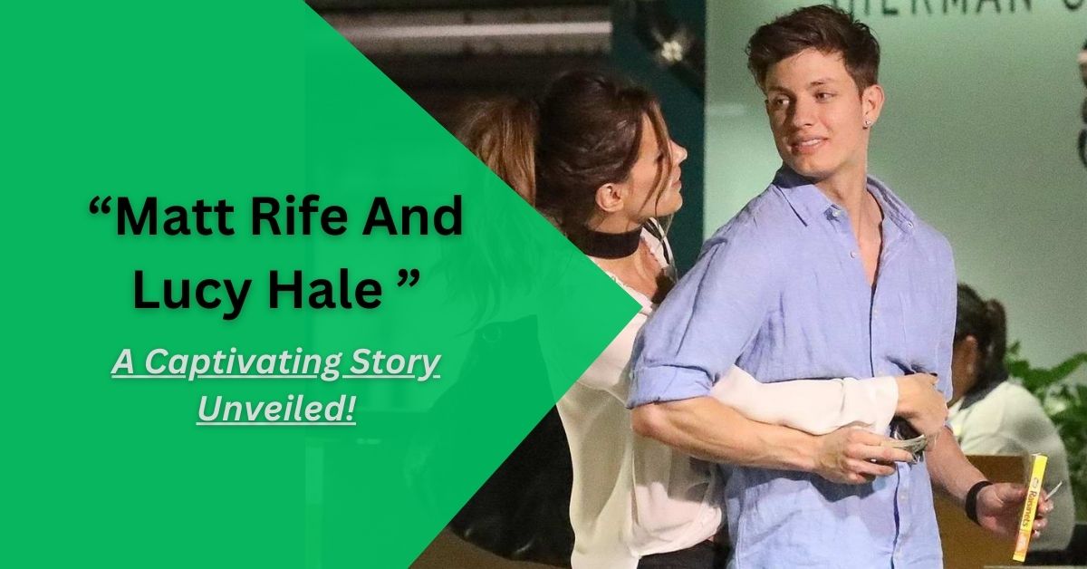 Matt Rife And Lucy Hale – A Captivating Story Unveiled!