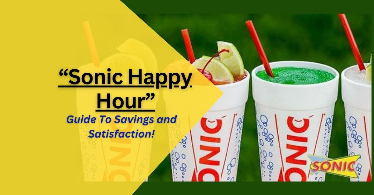 Sonic Happy Hour – Guide To Savings and Satisfaction!