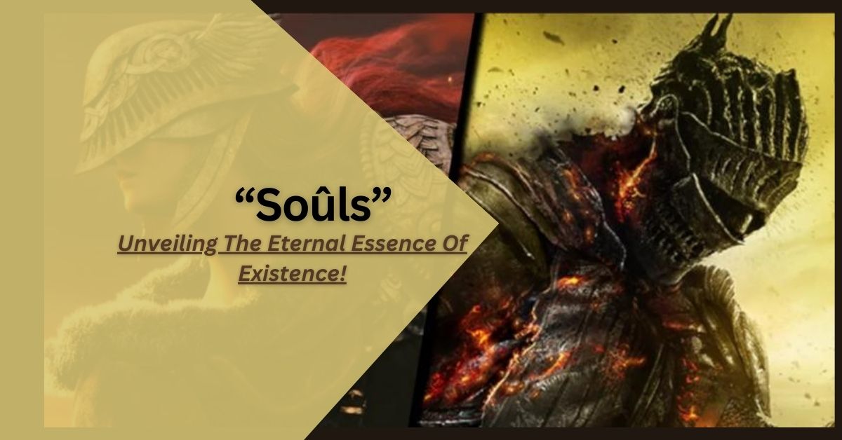 Soûls – Unveiling The Eternal Essence Of Existence!