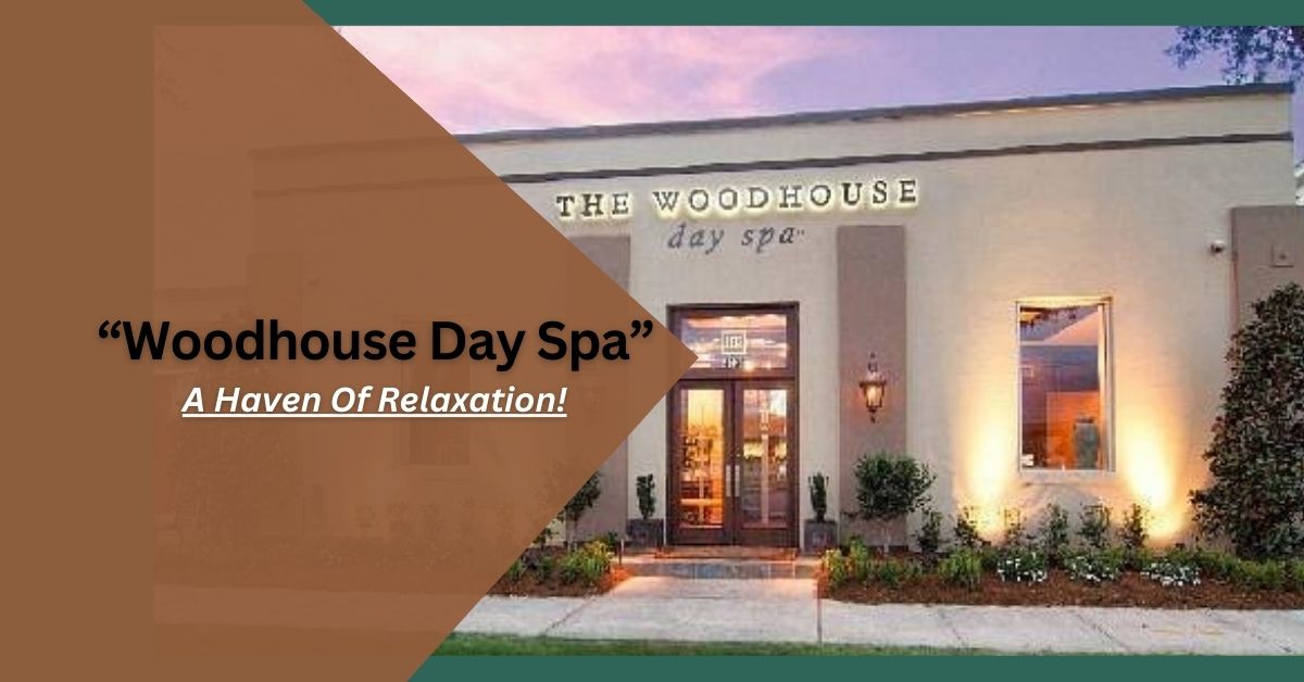 Woodhouse Day Spa – A Haven Of Relaxation!