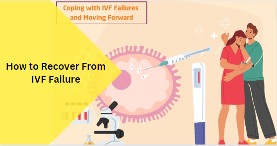 How to Recover From IVF Failure